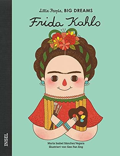 Frida Kahlo: Little People, Big Dreams. Deutsche Ausgabe | Kinderbuch ab 4 Jahre von Insel Verlag